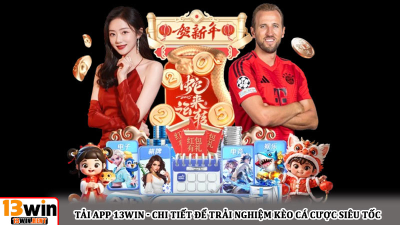 Tải app 13win - Chi tiết để trải nghiệm kèo cá cược siêu tốc